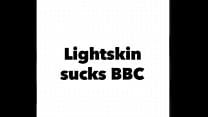 Lightskin Sucks Bbc