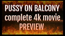 PREVIEW OF COMPLETE 4K MOVIE PUSSY ON THE BALCONY WITH AGARABAS AND OLPR